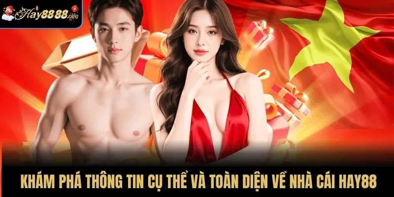 Khám phá thông tin cụ thể và toàn diện về nhà cái HAY88