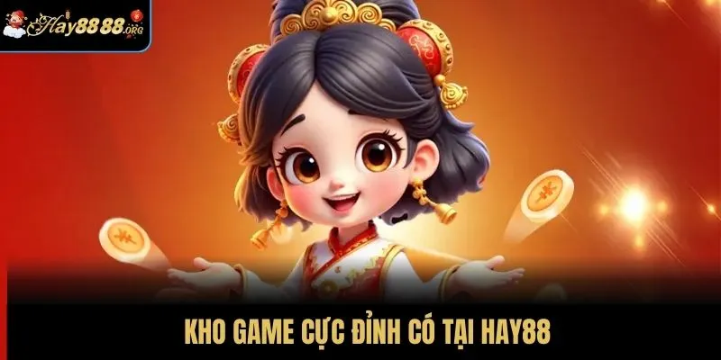 Kho game cực đỉnh có tại HAY88