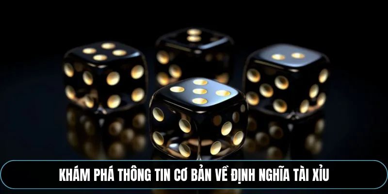 Khám phá thông tin cơ bản về định nghĩa tài xỉu