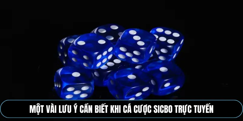 Một vài lưu ý cần biết khi cá cược Sicbo trực tuyến